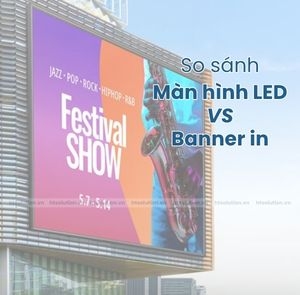 So sánh giữa màn hình LED và Banner in: Giải pháp nào tối ưu cho sự kiện ngoài trời?