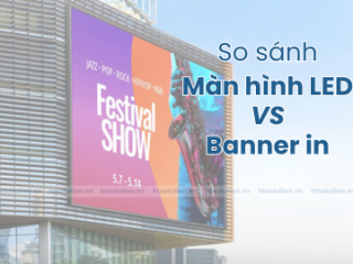 So sánh giữa màn hình LED và Banner in: Giải pháp nào tối ưu cho sự kiện ngoài trời?