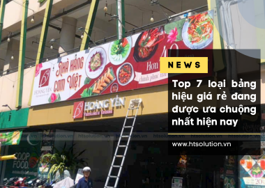 Top 7 loại bảng hiệu giá rẻ đang được ưa chuộng nhất hiện nay